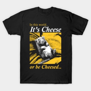 It's Cheese or be Cheesed Rat T-Shirt